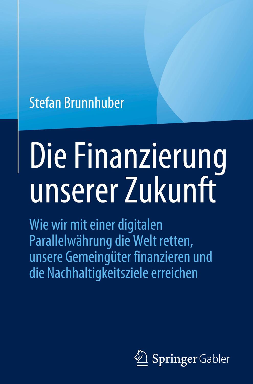 Cover: 9783031196249 | Die Finanzierung unserer Zukunft | Stefan Brunnhuber | Buch | xxix