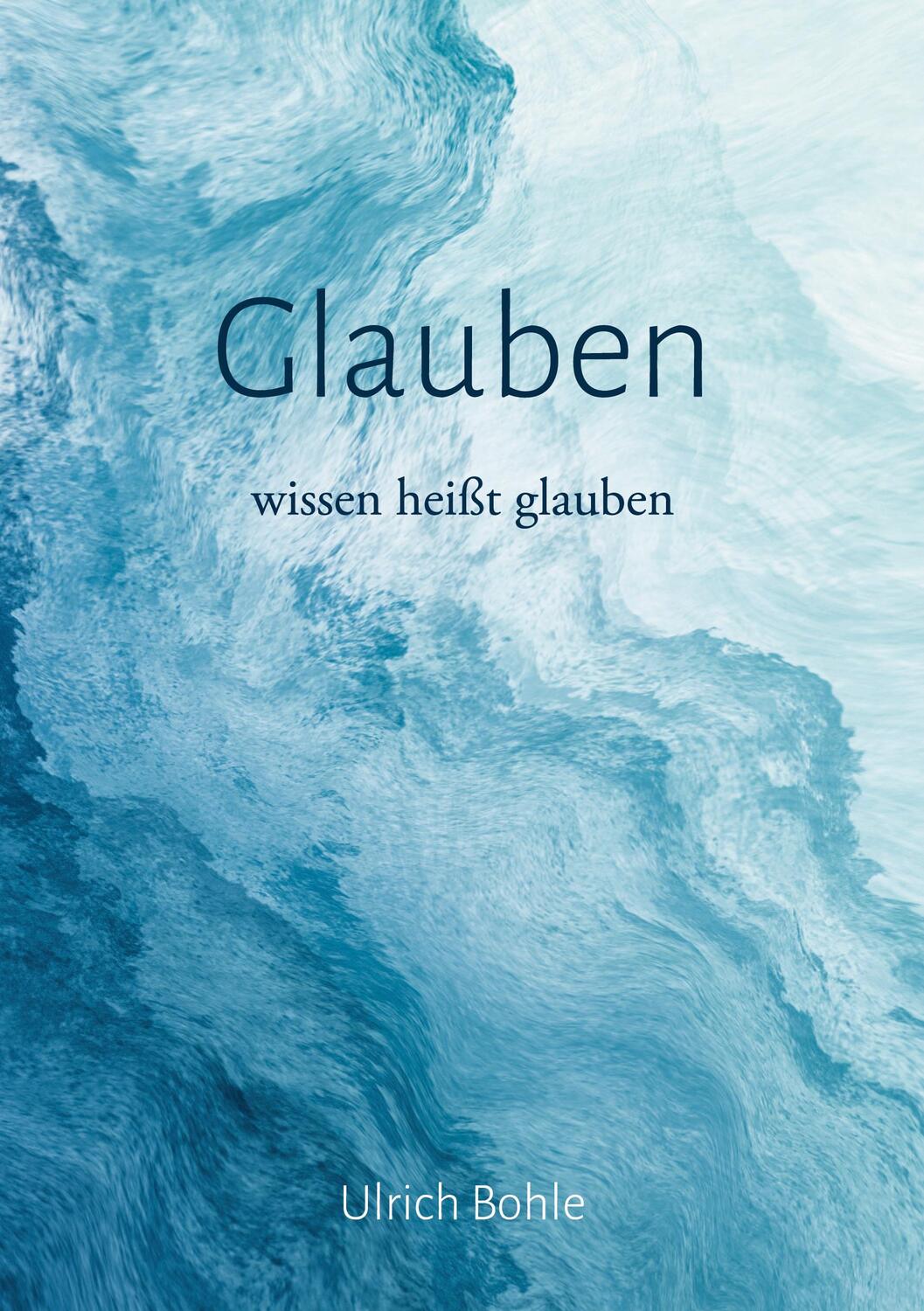 Cover: 9783757827199 | Glauben | wissen heißt glauben | Ulrich Bohle | Taschenbuch | Deutsch