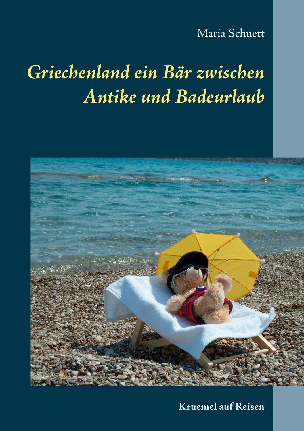 Cover: 9783751971348 | Griechenland ein Bär zwischen Antike und Badeurlaub | Maria Schuett