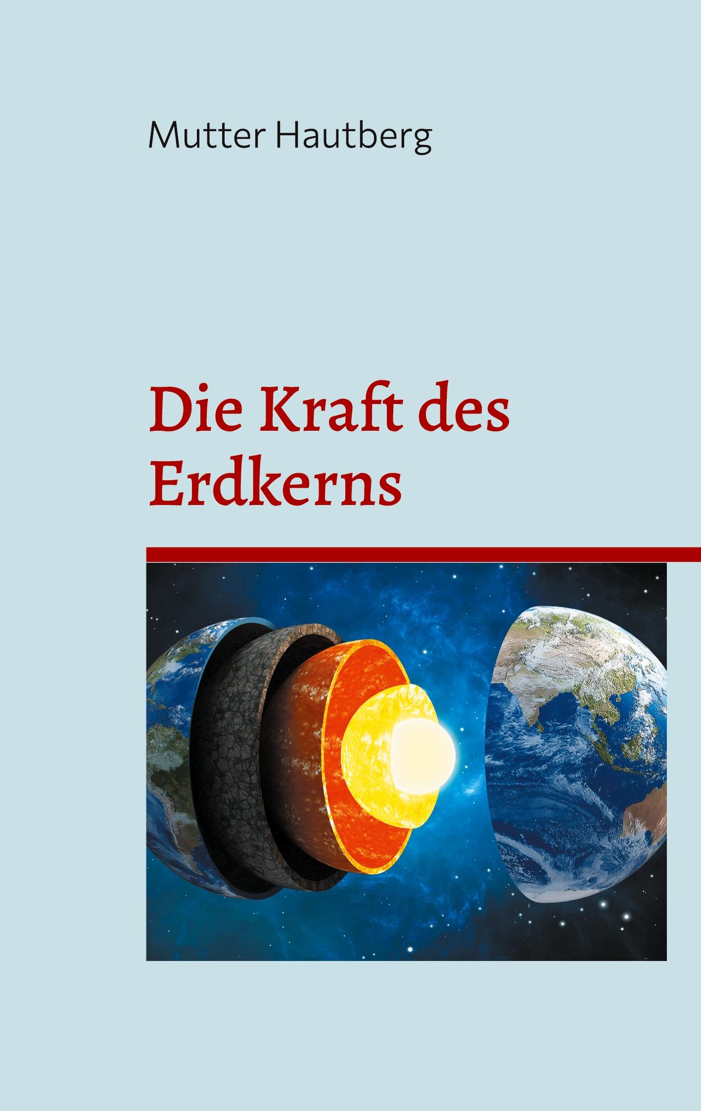 Cover: 9783759721464 | Die Kraft des Erdkerns | Mutter Hautberg | Taschenbuch | Paperback