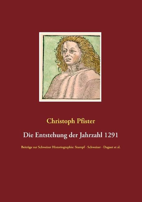 Cover: 9783734786730 | Die Entstehung der Jahrzahl 1291 | Christoph Pfister | Taschenbuch
