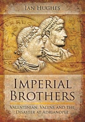 Cover: 9781399074490 | Imperial Brothers | Valentinian, Valens and the Disaster at Adrianople