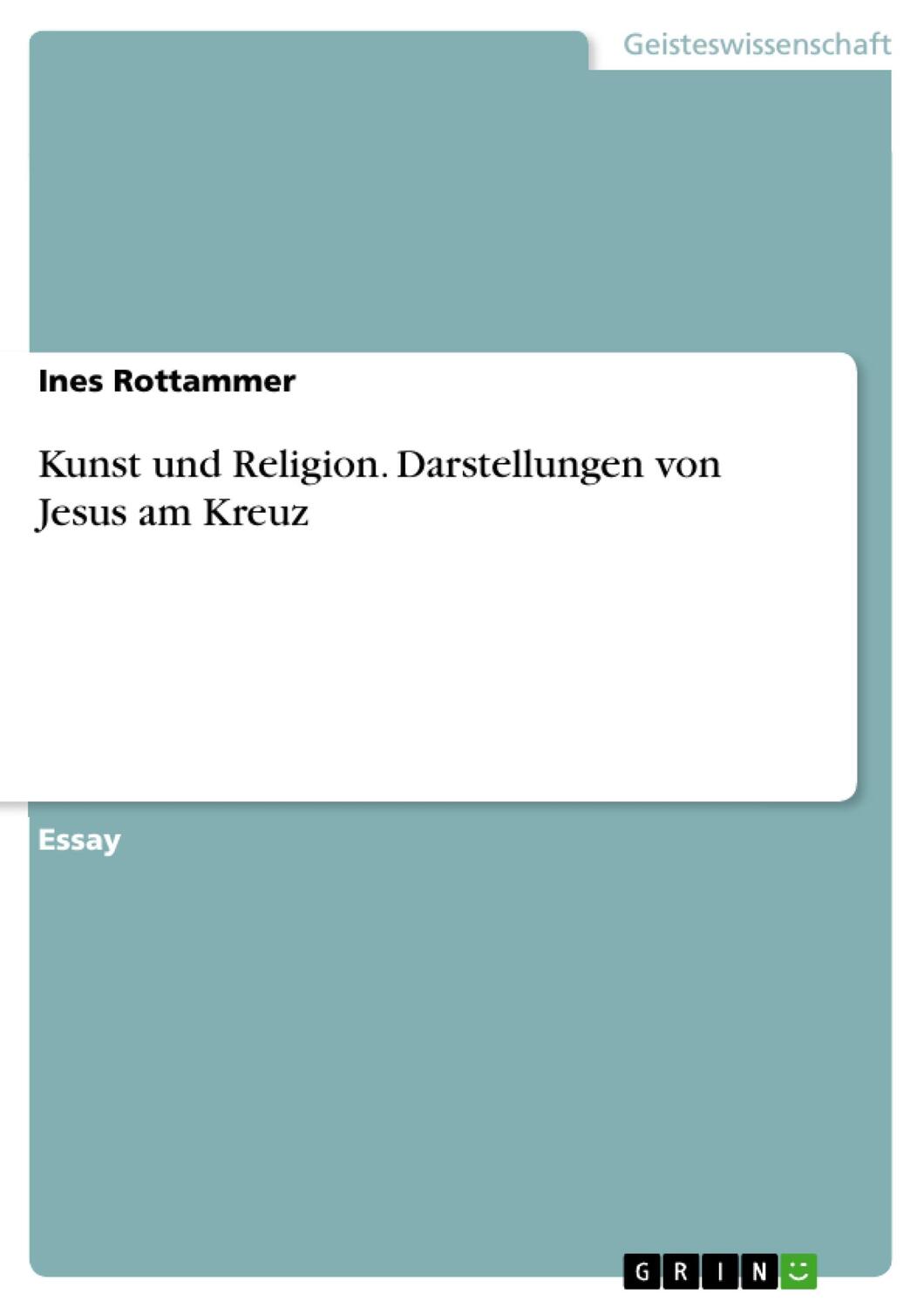 Cover: 9783668436435 | Kunst und Religion. Darstellungen von Jesus am Kreuz | Ines Rottammer