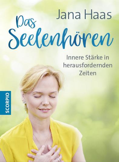 Cover: 9783955502270 | Das Seelenhören | Innere Stärke in herausfordernden Zeiten | Jana Haas