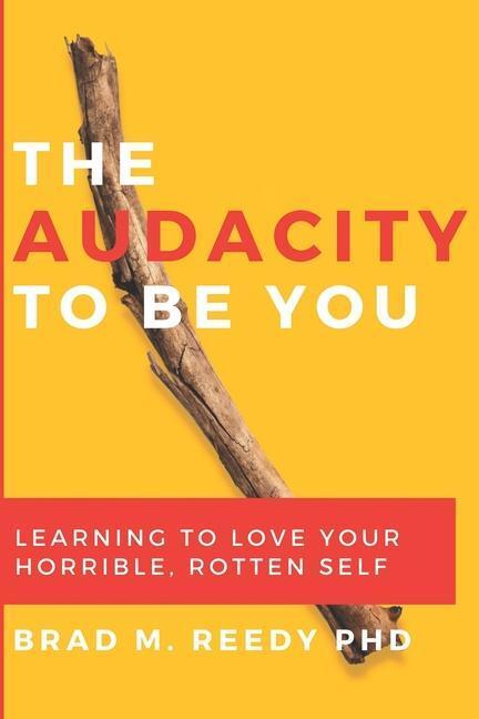 Cover: 9780578654447 | The Audacity to Be You: Learning to Love Your Horrible, Rotten Self