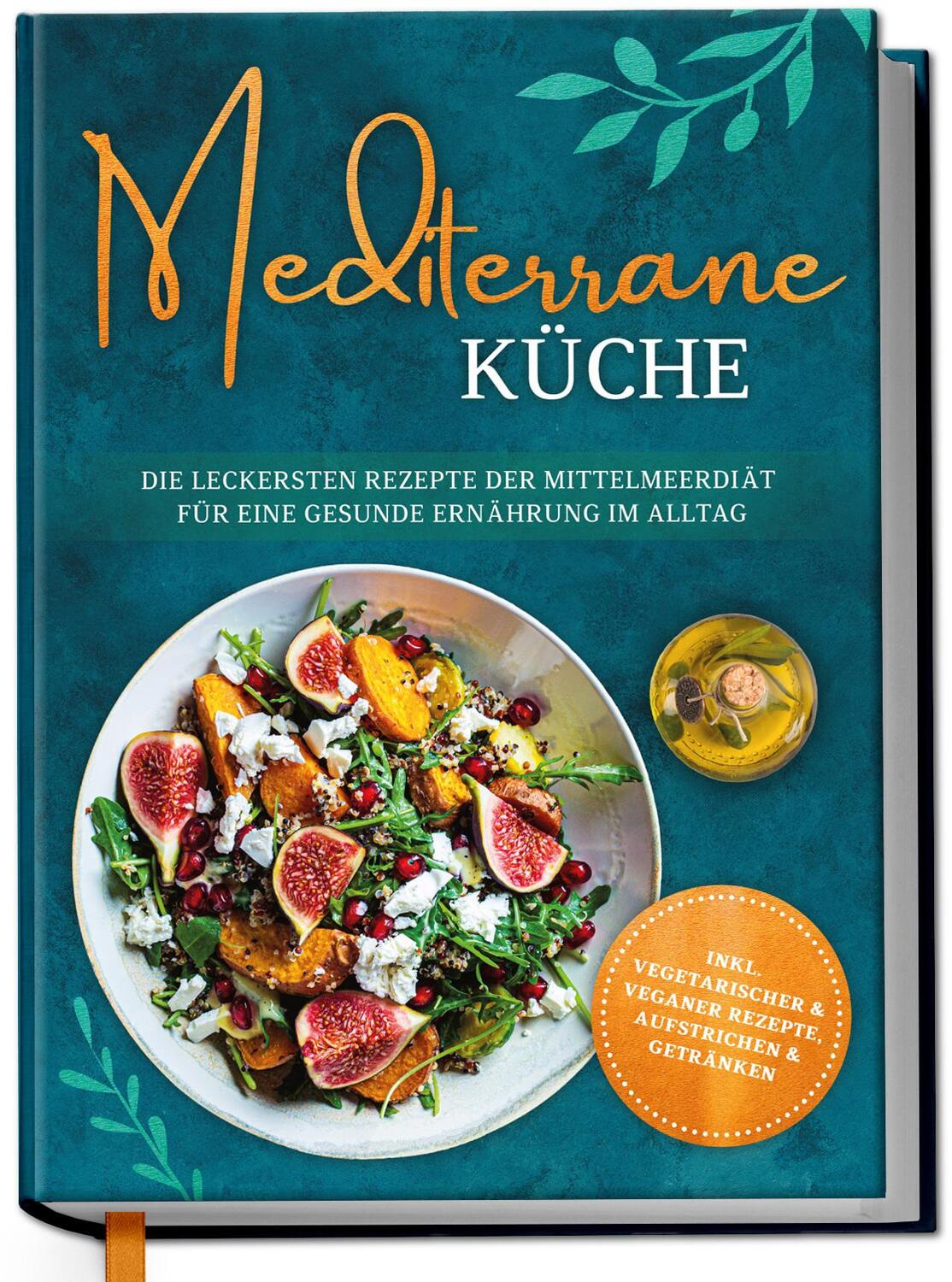 Cover: 9783969301258 | Mediterrane Küche: Die leckersten Rezepte der Mittelmeerdiät für...