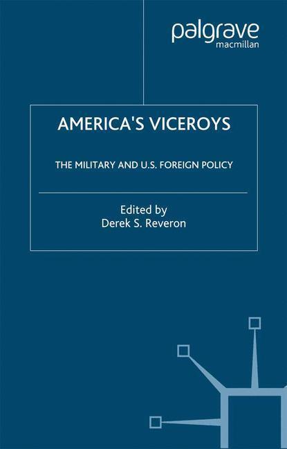 Cover: 9781349527885 | America¿s Viceroys | The Military and U.S. Foreign Policy | D. Reveron