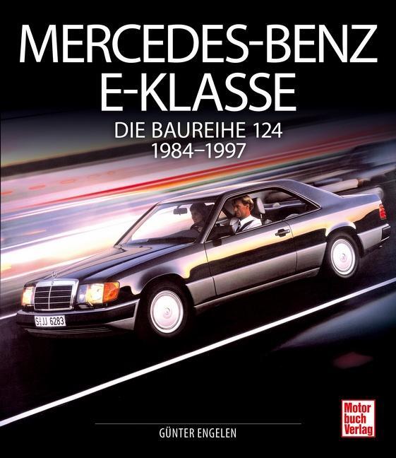 Cover: 9783613038677 | Mercedes-Benz E-Klasse | Die Baureihe 124 1984-1994 | Günter Engelen