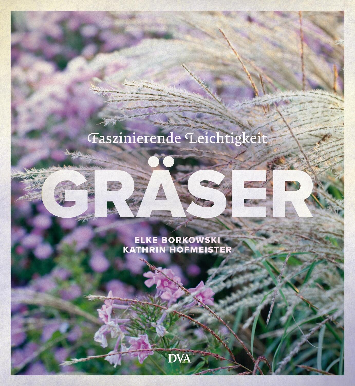 Cover: 9783421039675 | Gräser | Faszinierende Leichtigkeit | Elke Borkowski (u. a.) | Buch