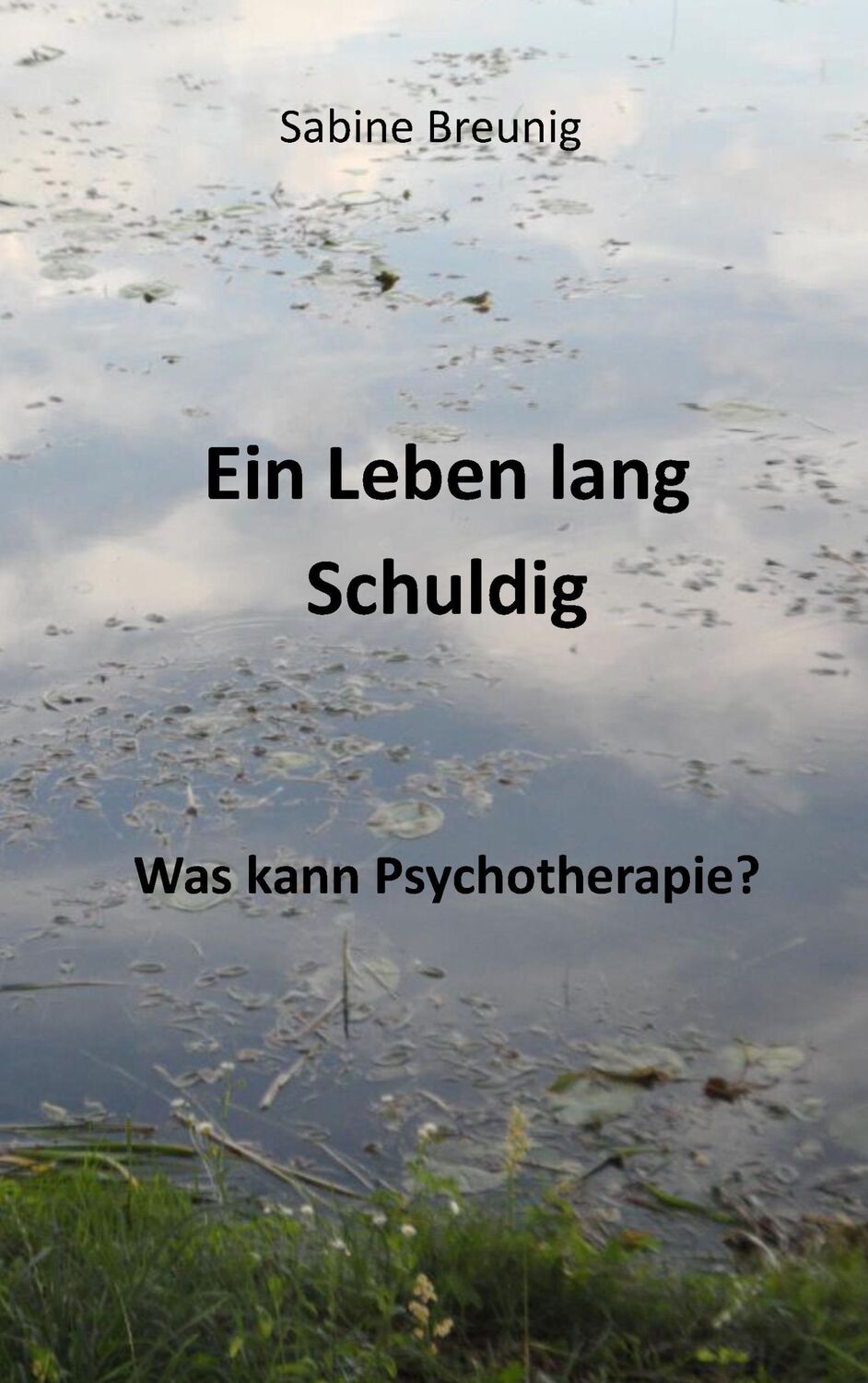 Cover: 9783734786792 | Ein Leben lang schuldig. Was kann Psychotherapie? | Sabine Breunig