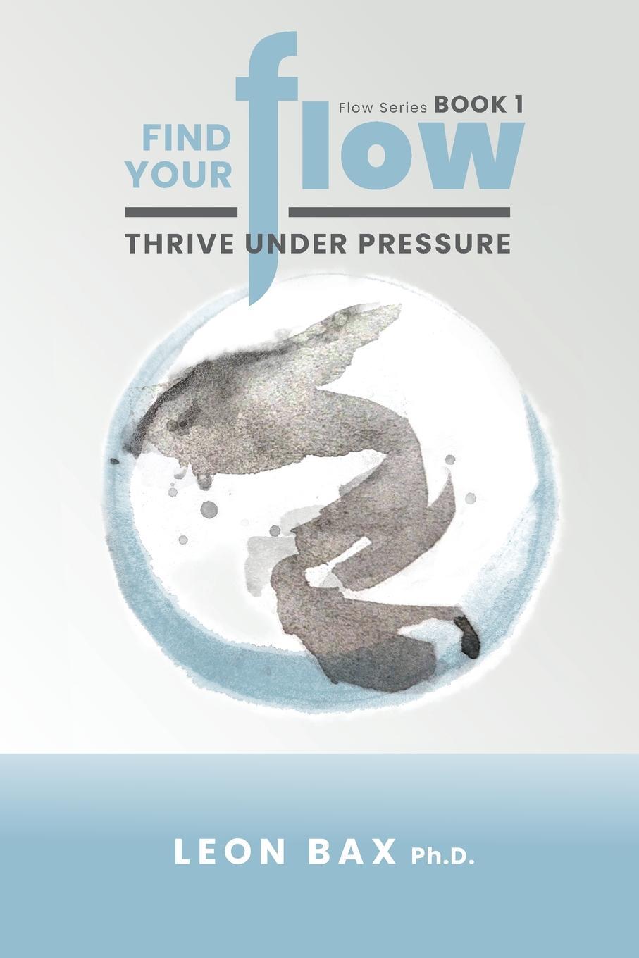 Cover: 9798988899617 | Find Your Flow | Thrive Under Pressure | Leon Bax | Taschenbuch | 2023