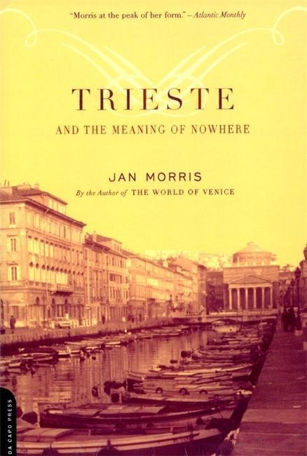 Cover: 9780306811807 | Trieste and the Meaning of Nowhere | Jan Morris | Taschenbuch | 2002