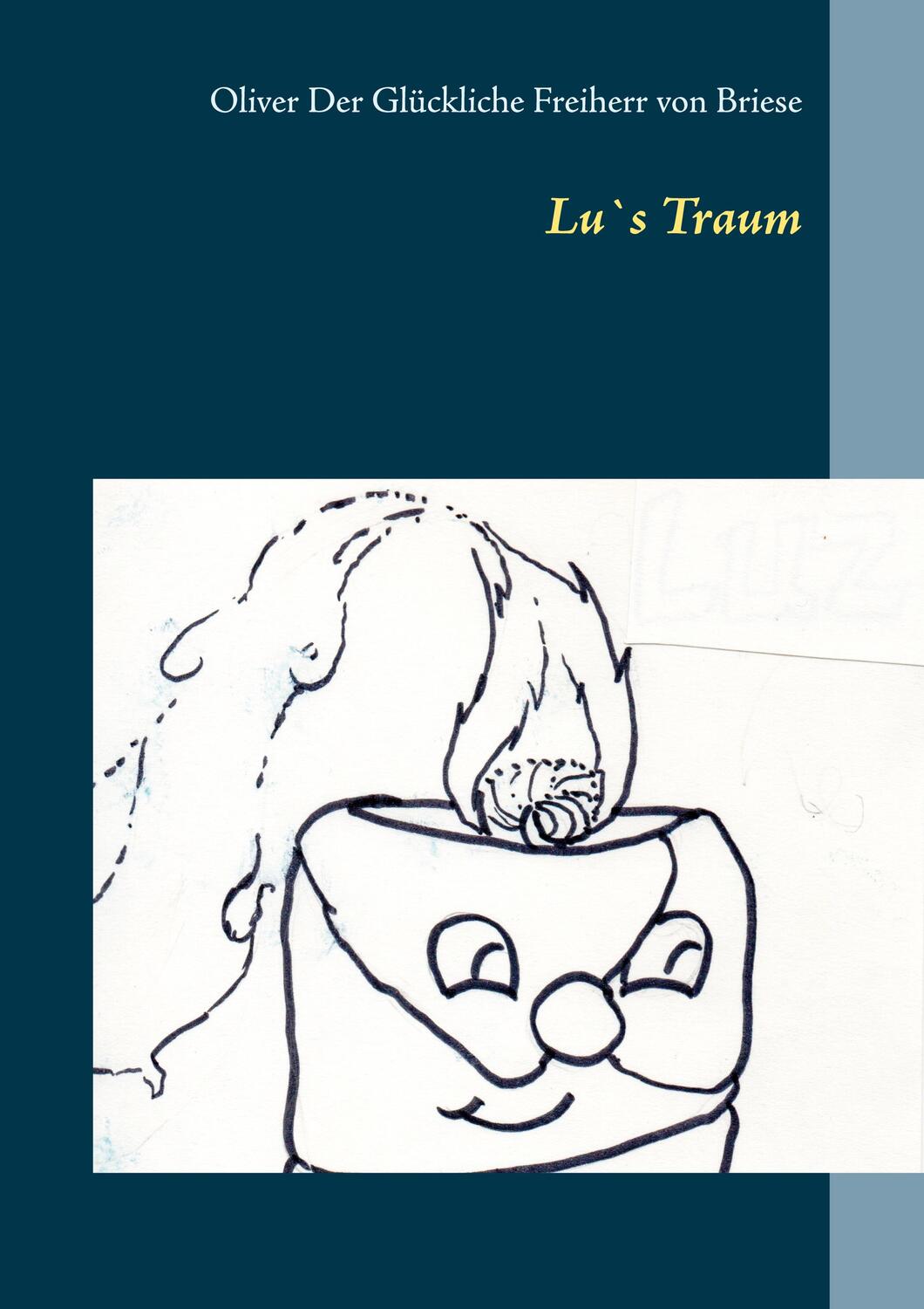 Cover: 9783752605075 | Lu`s Traum | Oliver Der Glückliche Freiherr von Briese | Taschenbuch