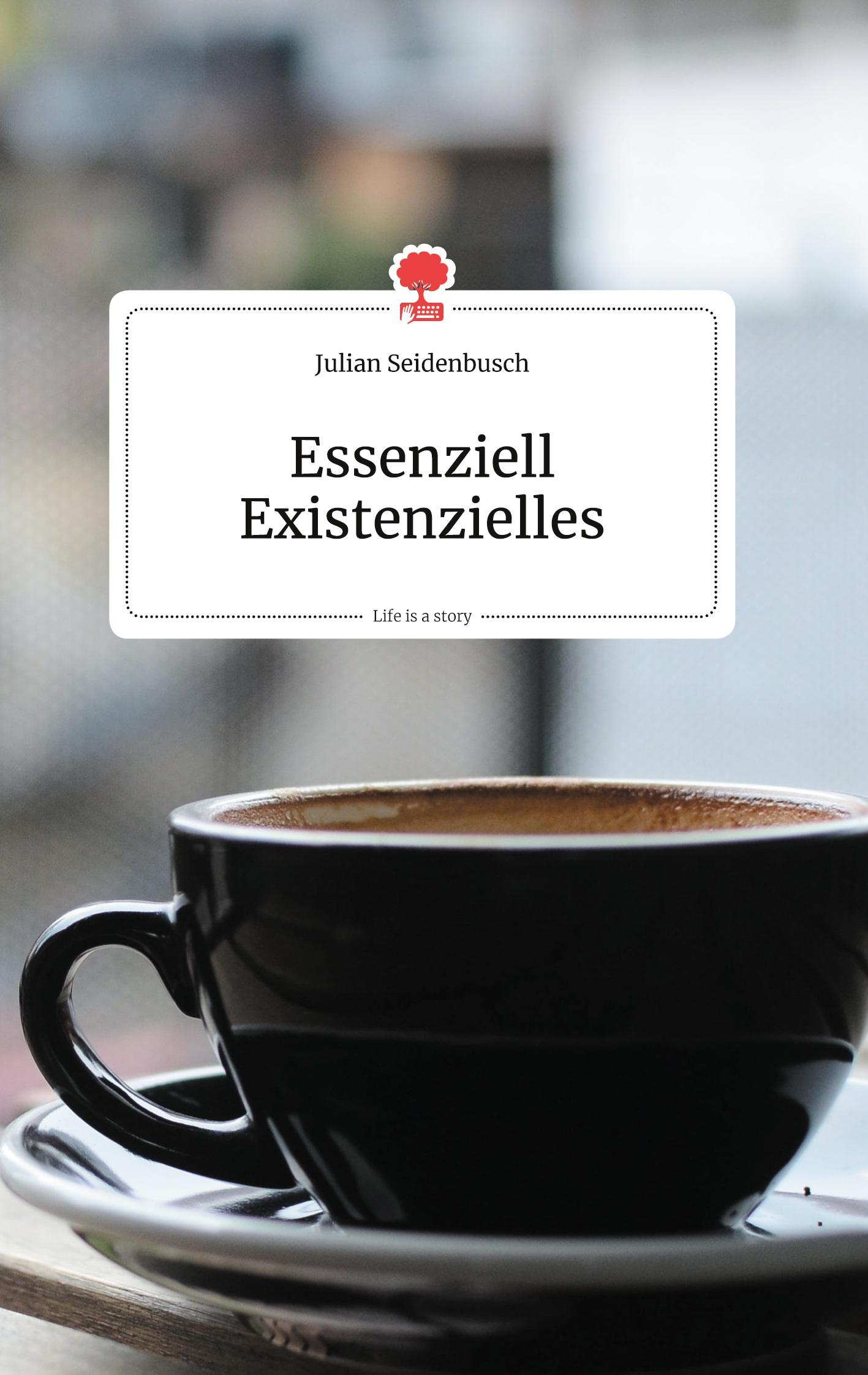 Cover: 9783990872956 | Essenziell Existenzielles. Life is a Story - story.one | Seidenbusch