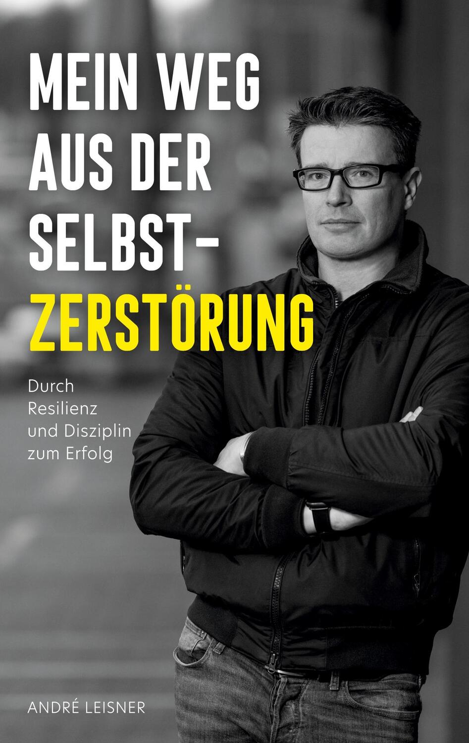 Cover: 9783347933101 | Mein Weg aus der Selbstzerstörung | André Leisner | Taschenbuch | 2023