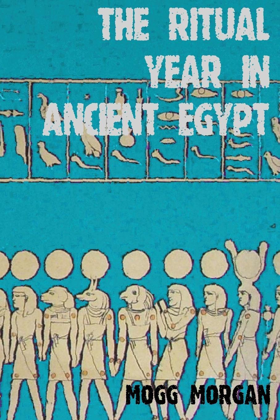 Cover: 9781906958138 | The Ritual Year in Ancient Egypt | Lunar &amp; Solar Calendars and Liturgy