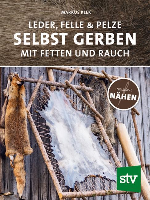 Cover: 9783702018177 | Leder, Felle & Pelze selbst gerben | Mit Fetten und Rauch inkl. Nähen