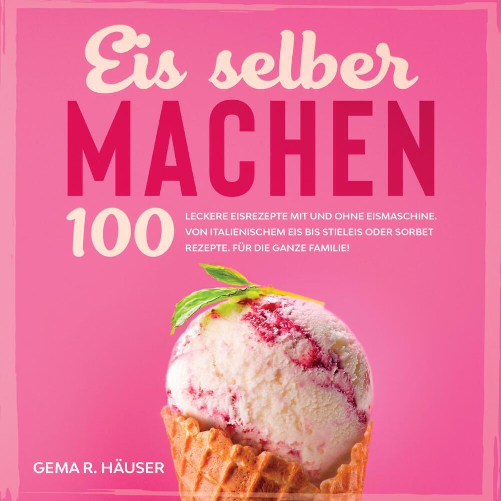 Cover: 9783347867833 | Eis selber machen | Gema R. Häuser | Taschenbuch | Deutsch | 2023