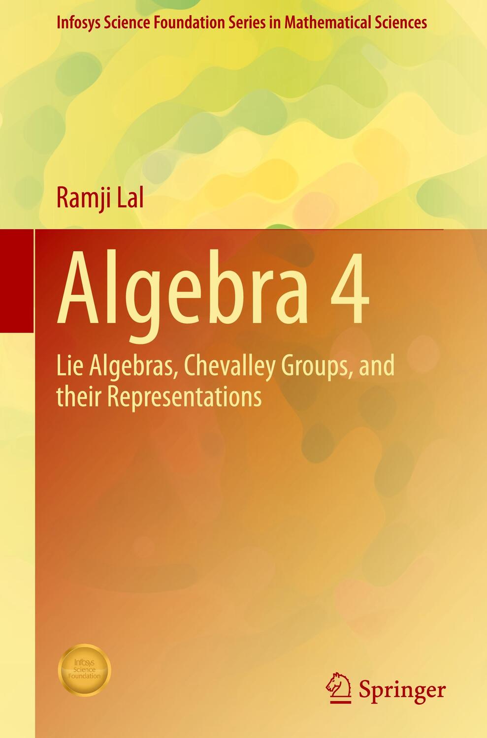 Cover: 9789811604744 | Algebra 4 | Lie Algebras, Chevalley Groups, and Their Representations