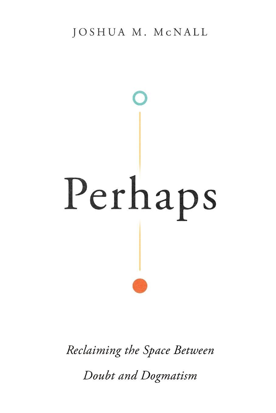 Cover: 9780830855209 | Perhaps | Reclaiming the Space Between Doubt and Dogmatism | McNall