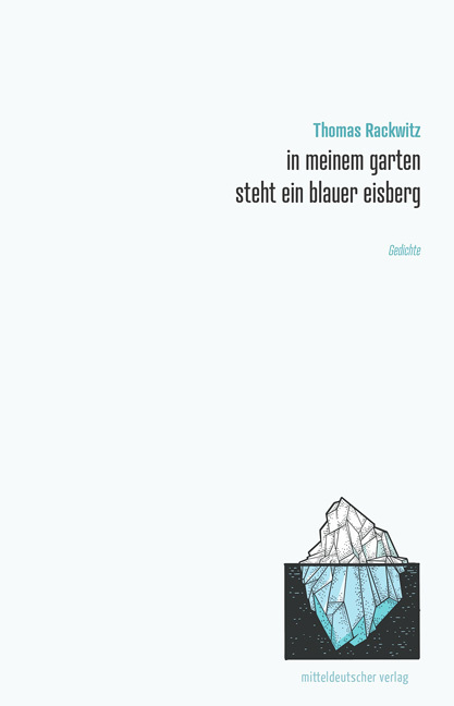 Cover: 9783963116186 | in meinem garten steht ein blauer eisberg | Gedichte | Thomas Rackwitz