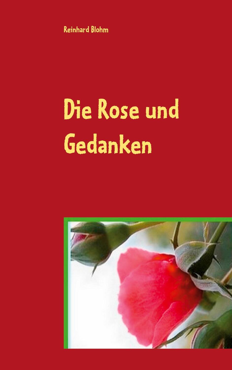 Cover: 9783754303856 | Die Rose und Gedanken | Lyrik | Reinhard Blohm | Taschenbuch