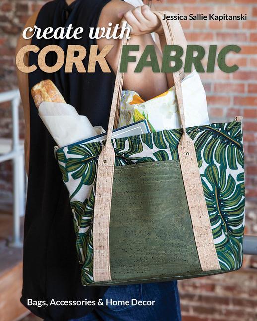 Cover: 9781617458200 | Create with Cork Fabric | Jessica Sallie Kapitanski | Taschenbuch