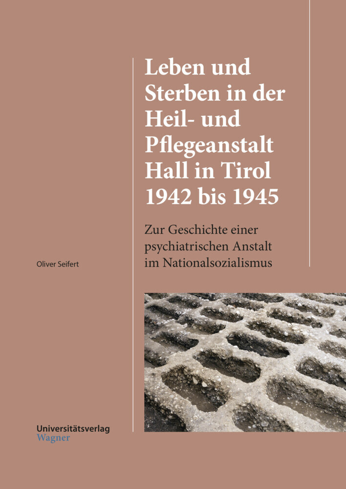 Cover: 9783703008627 | Leben und Sterben in der Heil- und Pflegeanstalt Hall in Tirol 1942...