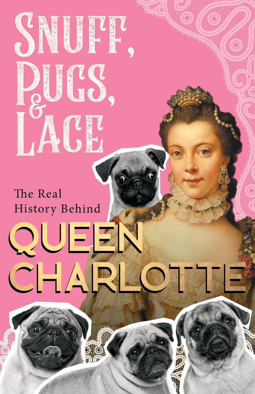 Cover: 9781528721097 | Snuff, Pugs, and Lace - The Real History Behind Queen Charlotte | Buch