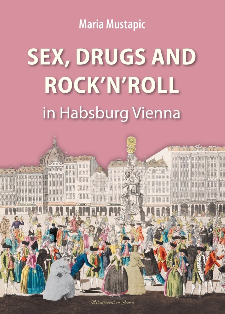 Cover: 9783991030898 | Sex, Drugs and Rock'n'Roll in Habsburg Vienna | Maria Mustapic | Buch