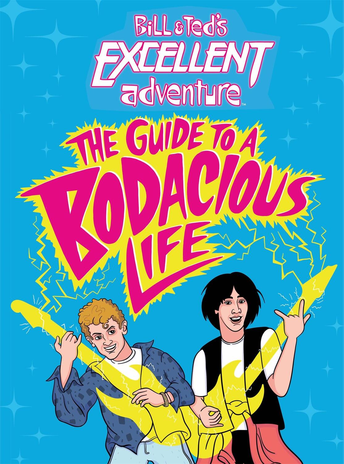 Cover: 9780316538459 | Bill &amp; Ted's Excellent Adventure(TM): The Guide to a Bodacious Life