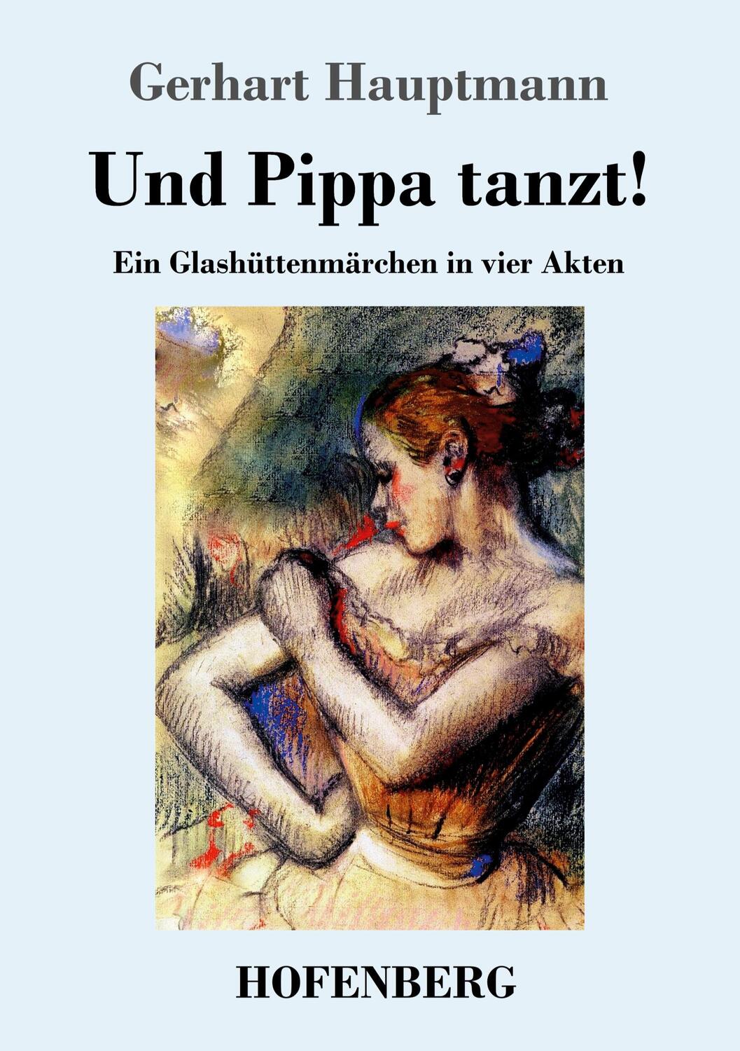 Cover: 9783743719750 | Und Pippa tanzt! | Ein Glashüttenmärchen in vier Akten | Hauptmann