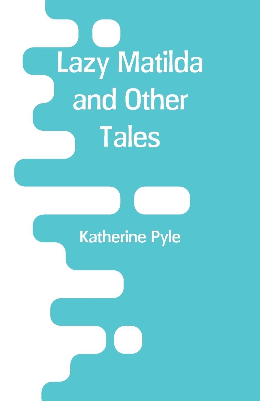 Cover: 9789353293390 | Lazy Matilda and Other Tales | Katherine Pyle | Taschenbuch | Englisch