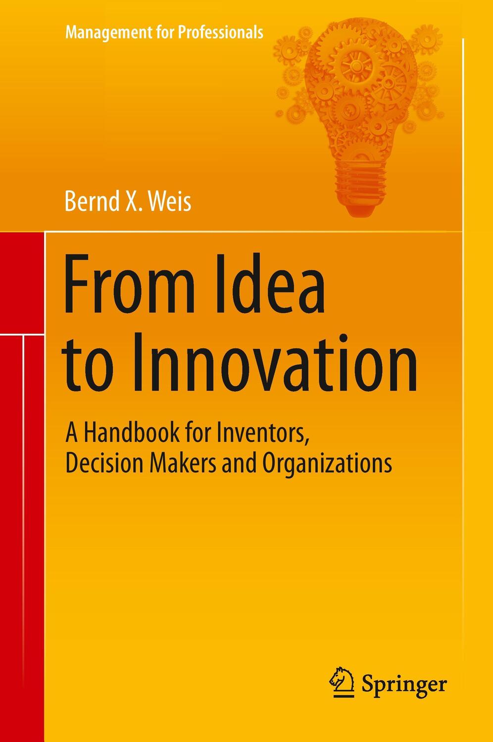 Cover: 9783642541704 | From Idea to Innovation | Bernd X. Weis | Buch | xvi | Englisch | 2014