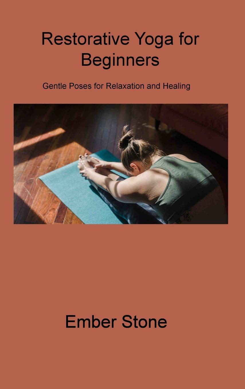 Cover: 9781806310029 | Restorative Yoga for Beginners | Ember Stone | Buch | Englisch | 2023