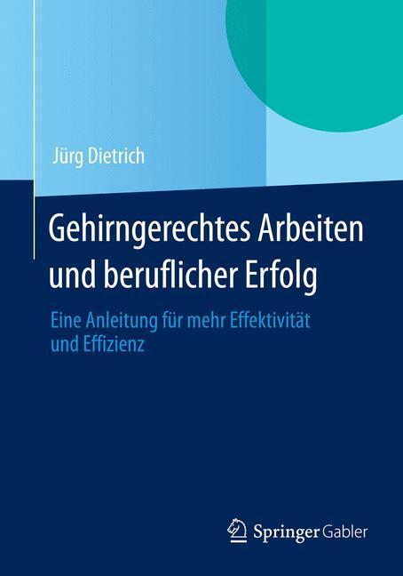 Cover: 9783658048617 | Gehirngerechtes Arbeiten und beruflicher Erfolg | Jürg Dietrich | Buch