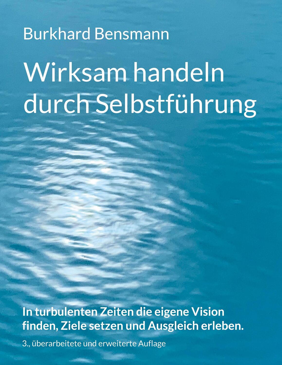Cover: 9783754345641 | Wirksam handeln durch Selbstführung | Burkhard Bensmann | Taschenbuch
