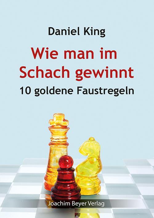Cover: 9783959201407 | Wie man im Schach gewinnt | 10 goldene Faustregeln | Daniel King
