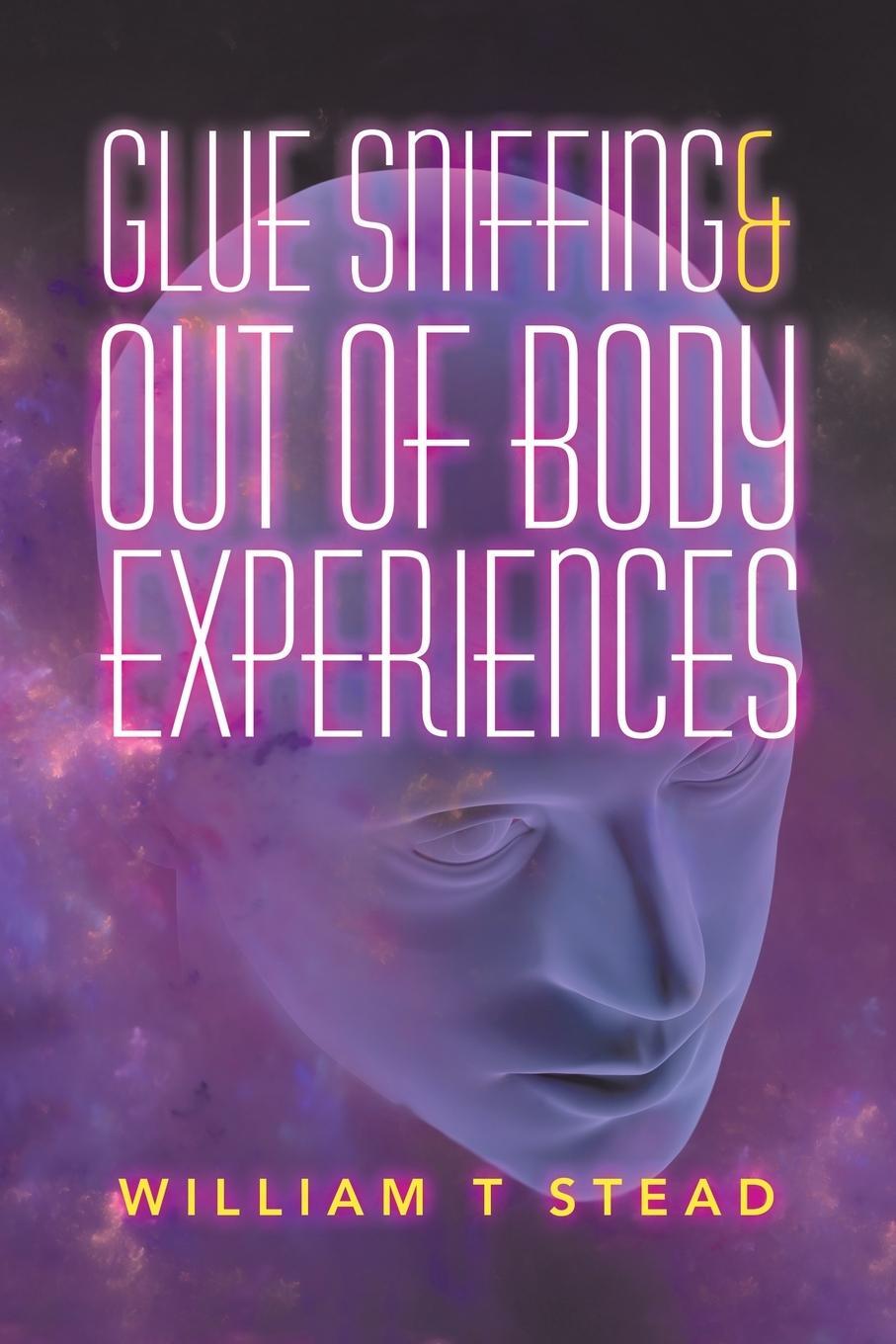 Cover: 9781728392783 | Glue Sniffing &amp; out of Body Experiences | William T Stead | Buch