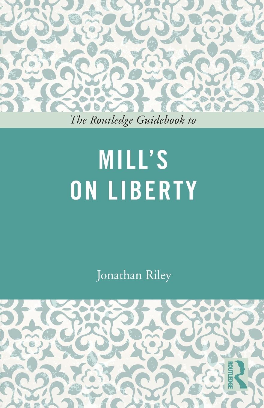 Cover: 9780415665407 | The Routledge Guidebook to Mill's On Liberty | Jonathan Riley | Buch