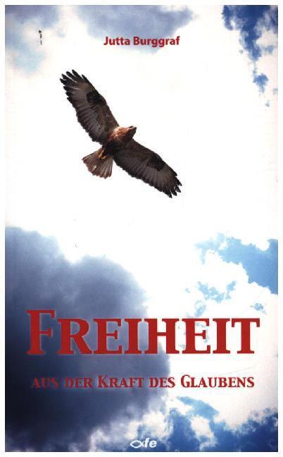 Cover: 9783863572686 | Freiheit aus der Kraft des Glaubens | Jutta Burggraf | Buch | Deutsch