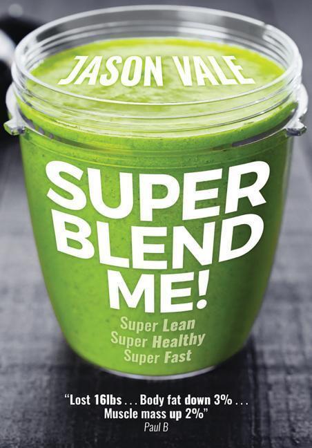 Cover: 9780954766498 | Super Blend Me! | Super Lean! Super Healthy! Super Fast! | Jason Vale
