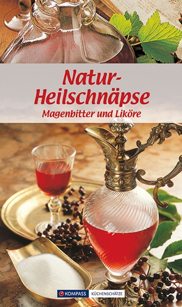 Cover: 9783854918035 | KOMPASS Küchenschätze Natur-Heilschnäpse | Magenbitter und Liköre