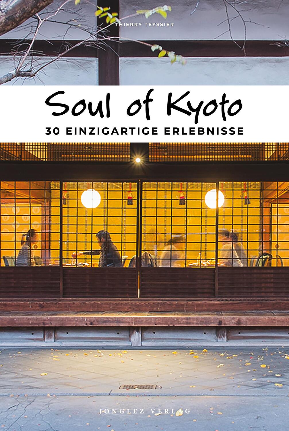 Cover: 9782361954956 | Soul of Kyoto | 30 einzigartige Erlebnisse | Thierry Teyssier | Buch