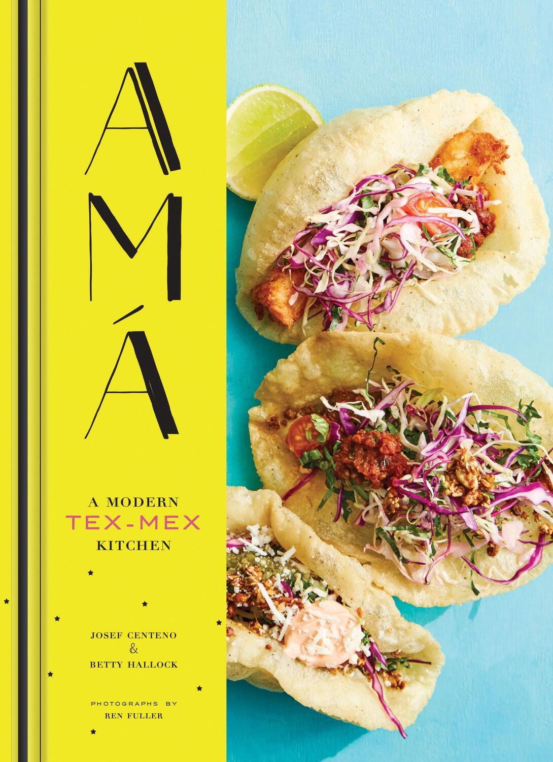Cover: 9781452155869 | AMA: A Modern Tex-Mex Kitchen (Mexican Food Cookbooks, Tex-Mex...