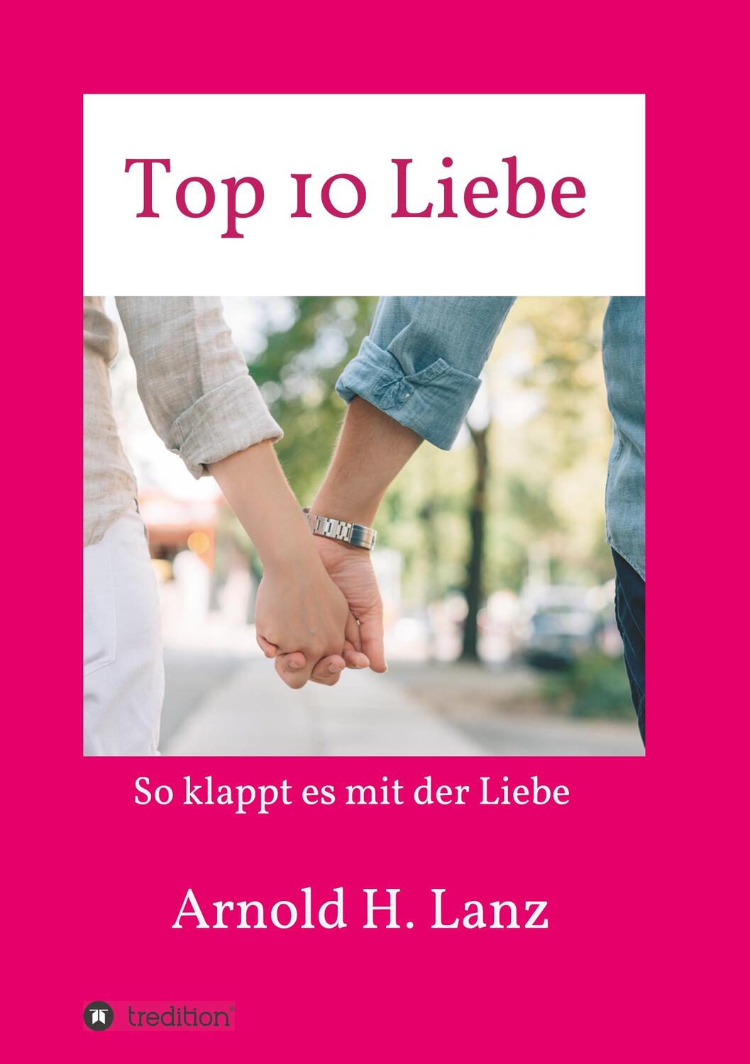 Cover: 9783748243380 | Top 10 Liebe | So klappt es mit der Liebe | Arnold H. Lanz | Buch