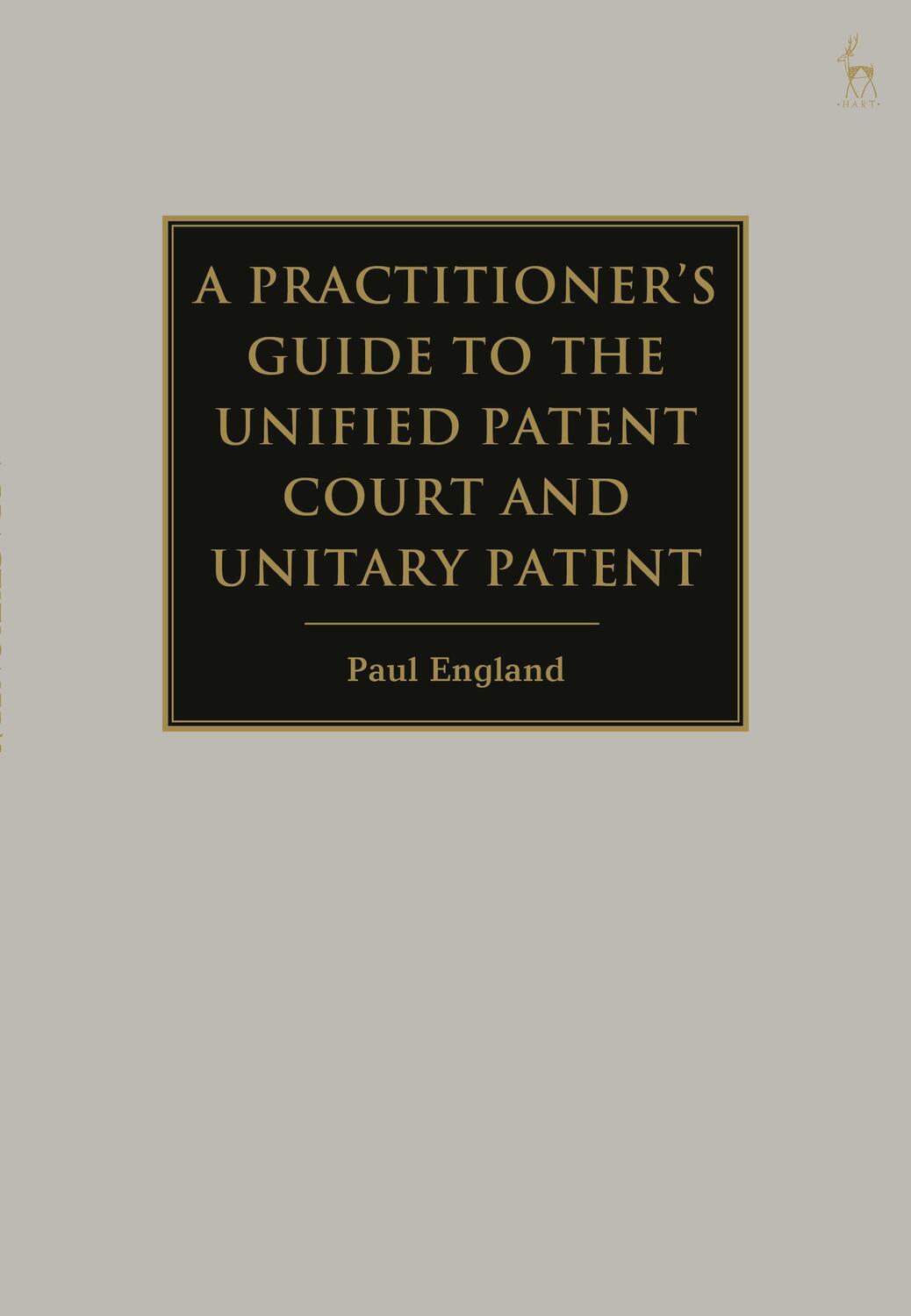 Cover: 9781849467827 | A Practitioner's Guide to the Unified Patent Court and Unitary Patent