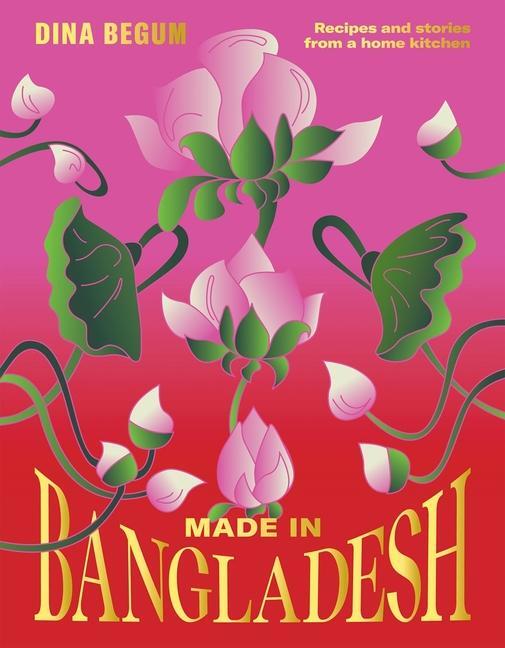 Cover: 9781784886523 | Made in Bangladesh | Flavours and Memories in Six Seasons | Dina Begum