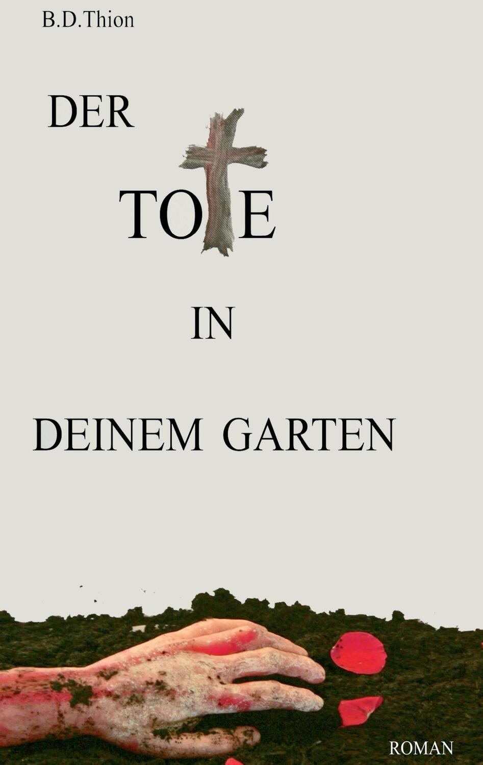 Cover: 9783739233970 | Der Tote in deinem Garten | Roman | B. D. Thion | Taschenbuch | 2016