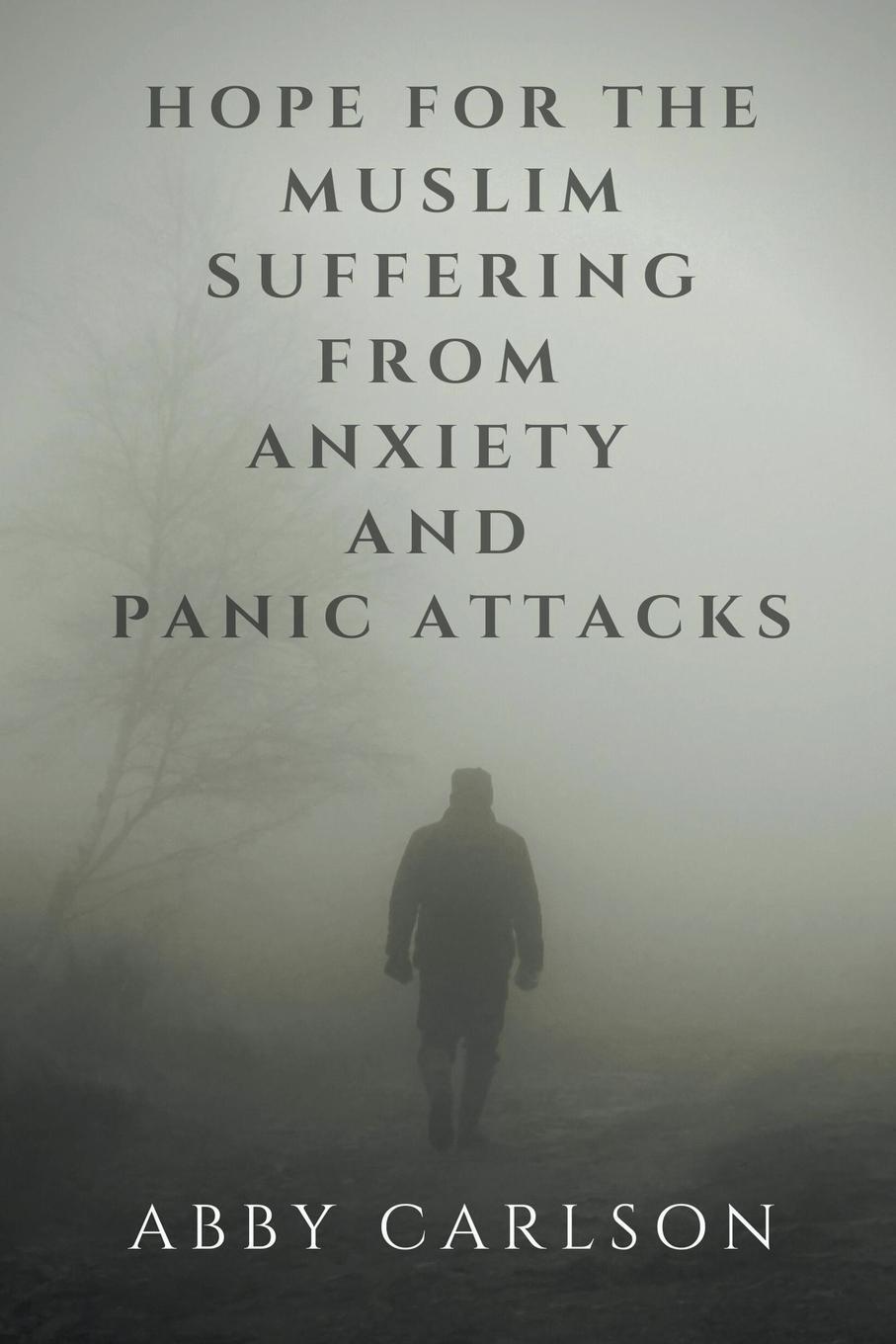 Cover: 9798215425749 | Hope for the Muslim Suffering from Anxiety and Panic Attacks | Carlson